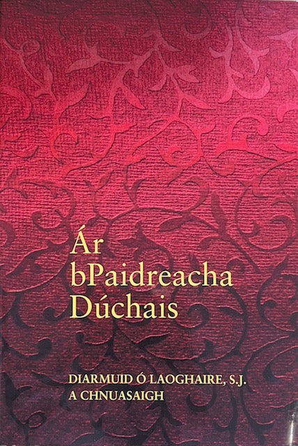 Ár bPaidreacha Dúchais - Diarmuid Ó Laoghaire, S.J. A Chnuasaigh