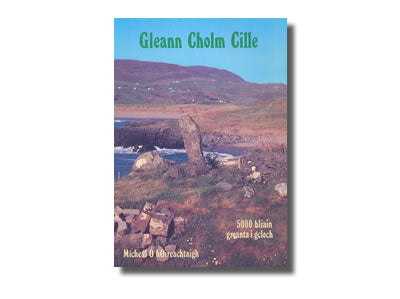 Gleann Cholm Cille: 5,000 Bliain Greanta i gCloch - Mícheál Ó hOireach